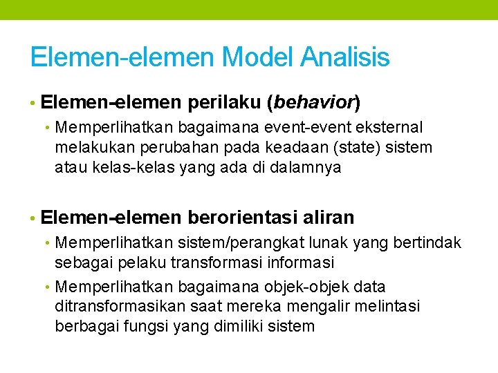 Elemen-elemen Model Analisis • Elemen-elemen perilaku (behavior) • Memperlihatkan bagaimana event-event eksternal melakukan perubahan