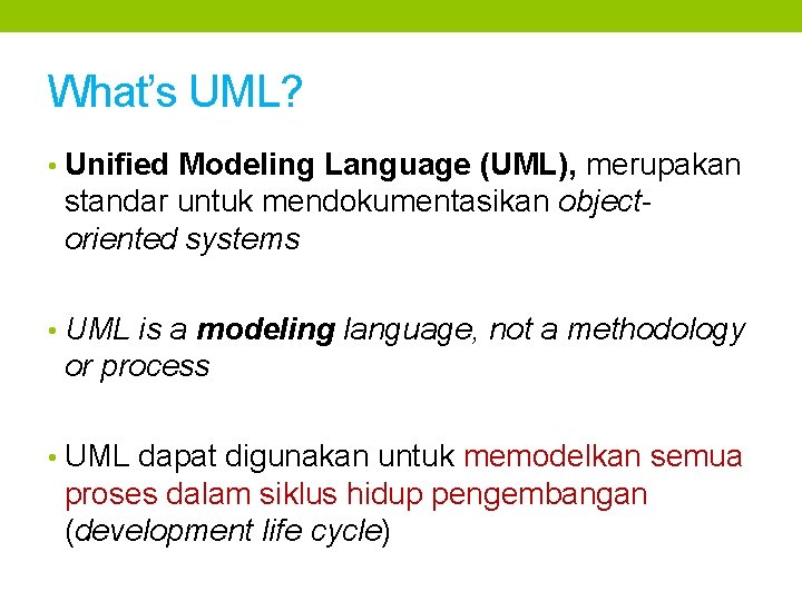 What’s UML? • Unified Modeling Language (UML), merupakan standar untuk mendokumentasikan objectoriented systems •
