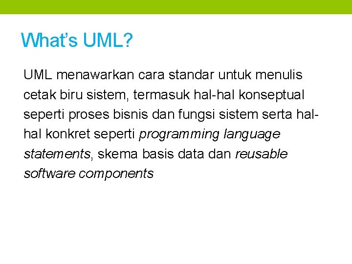 What’s UML? UML menawarkan cara standar untuk menulis cetak biru sistem, termasuk hal-hal konseptual