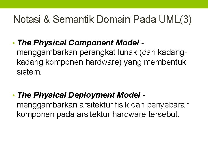 Notasi & Semantik Domain Pada UML(3) • The Physical Component Model - menggambarkan perangkat