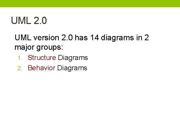 UML 2. 0 UML version 2. 0 has 14 diagrams in 2 major groups: