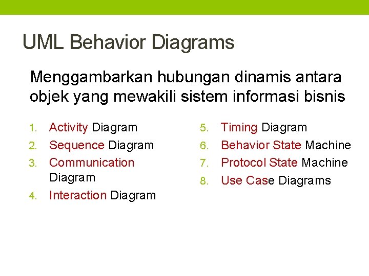 UML Behavior Diagrams Menggambarkan hubungan dinamis antara objek yang mewakili sistem informasi bisnis Activity