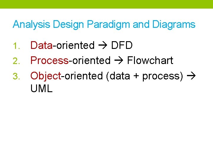 Analysis Design Paradigm and Diagrams Data-oriented DFD 2. Process-oriented Flowchart 3. Object-oriented (data +