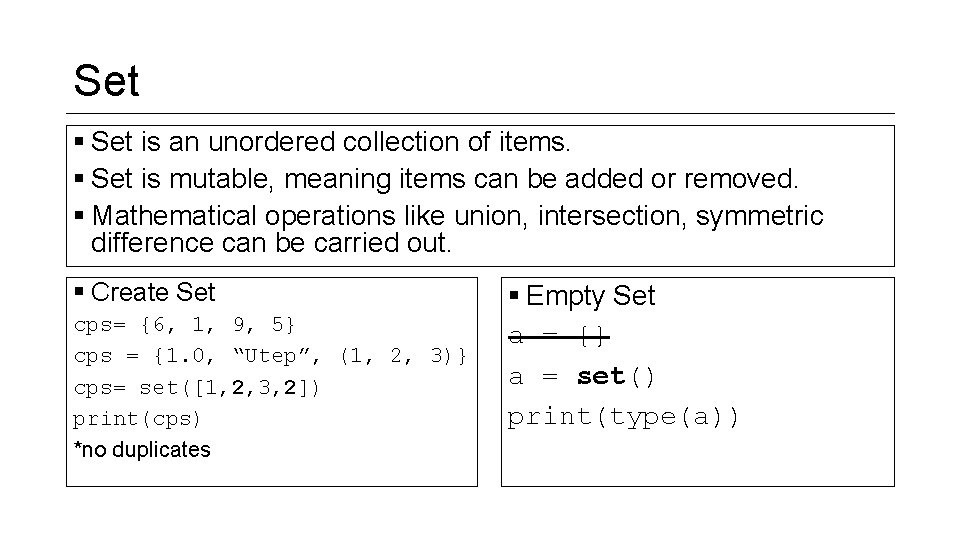 Set § Set is an unordered collection of items. § Set is mutable, meaning