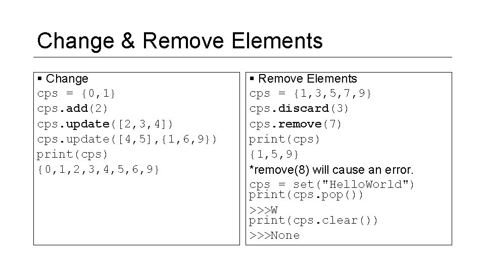 Change & Remove Elements § Change cps = {0, 1} cps. add(2) cps. update([2,