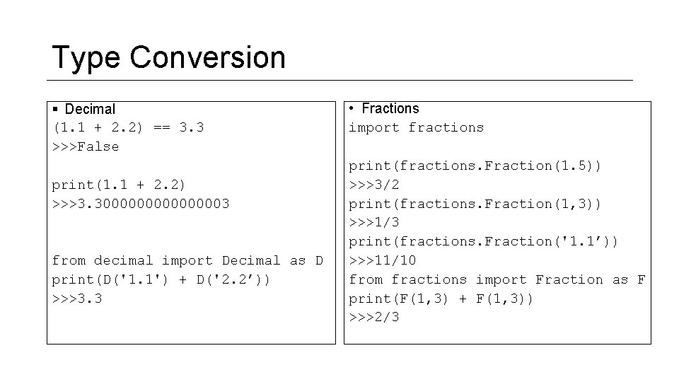 Type Conversion § Decimal (1. 1 + 2. 2) == 3. 3 >>>False print(1.
