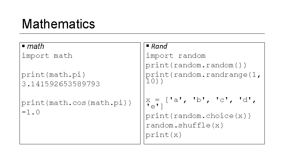 Mathematics § math import math print(math. pi) 3. 141592653589793 print(math. cos(math. pi)) -1. 0