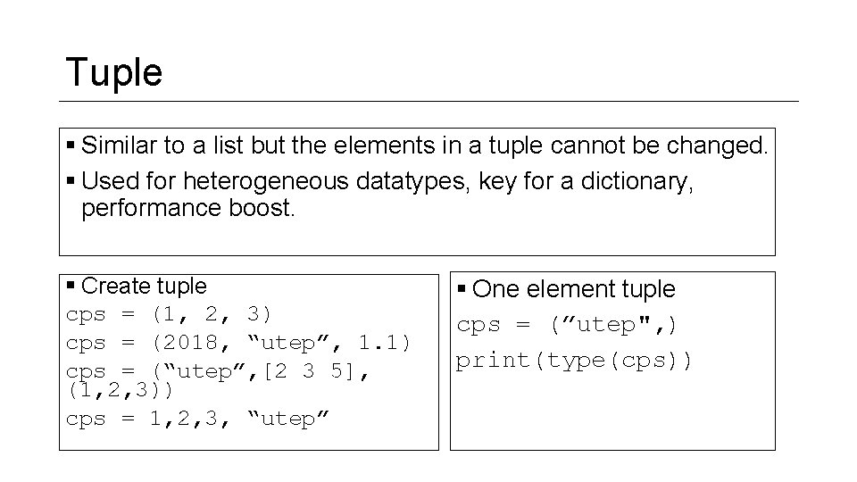 Tuple § Similar to a list but the elements in a tuple cannot be