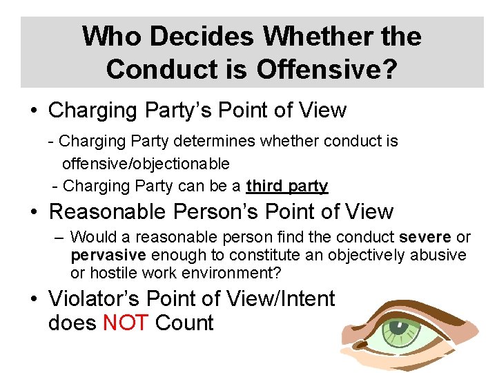 Who Decides Whether the Conduct is Offensive? • Charging Party’s Point of View -