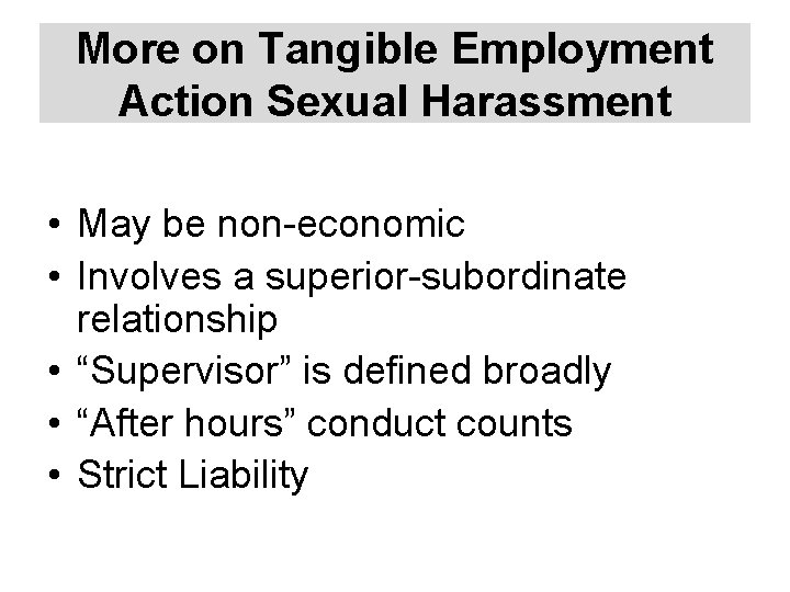 More on Tangible Employment Action Sexual Harassment • May be non-economic • Involves a