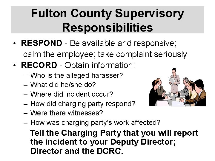 Fulton County Supervisory Responsibilities • RESPOND - Be available and responsive; calm the employee;