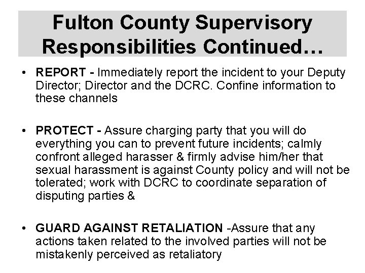 Fulton County Supervisory Responsibilities Continued… • REPORT - Immediately report the incident to your