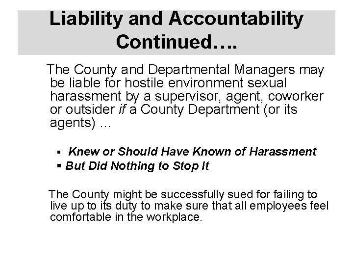 Liability and Accountability Continued…. The County and Departmental Managers may be liable for hostile