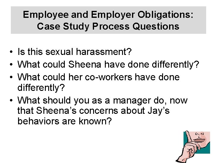 Employee and Employer Obligations: Case Study Process Questions • Is this sexual harassment? •