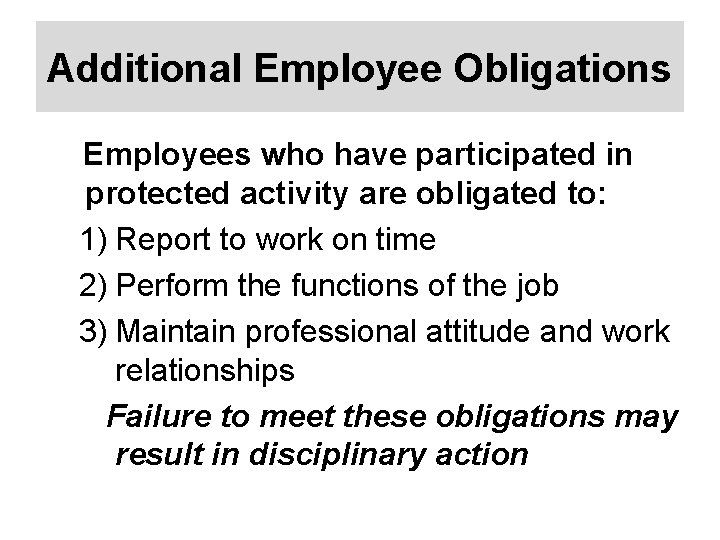 Additional Employee Obligations Employees who have participated in protected activity are obligated to: 1)