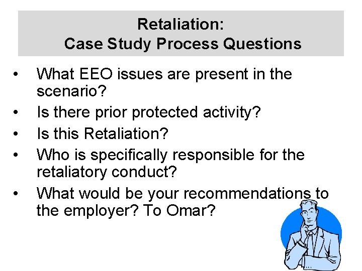 Retaliation: Case Study Process Questions • • • What EEO issues are present in