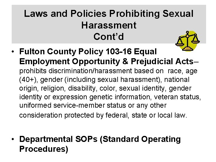 Laws and Policies Prohibiting Sexual Harassment Cont’d • Fulton County Policy 103 -16 Equal