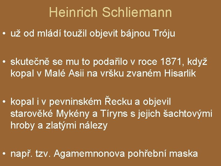 Heinrich Schliemann • už od mládí toužil objevit bájnou Tróju • skutečně se mu
