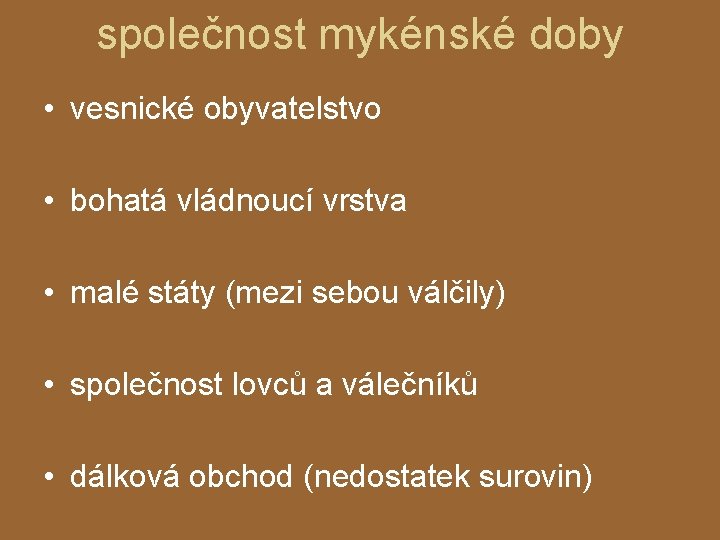 společnost mykénské doby • vesnické obyvatelstvo • bohatá vládnoucí vrstva • malé státy (mezi