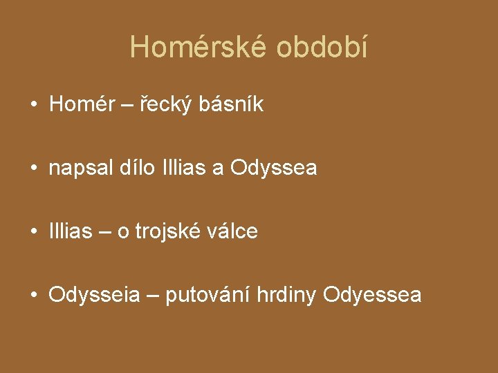 Homérské období • Homér – řecký básník • napsal dílo Illias a Odyssea •