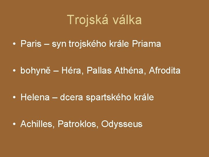 Trojská válka • Paris – syn trojského krále Priama • bohyně – Héra, Pallas