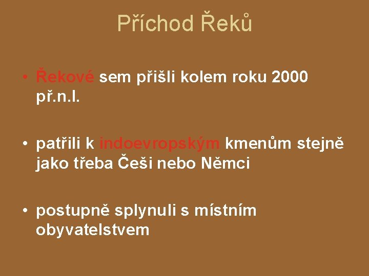 Příchod Řeků • Řekové sem přišli kolem roku 2000 př. n. l. • patřili