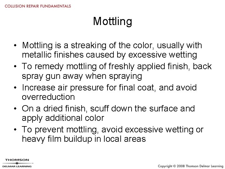 Mottling • Mottling is a streaking of the color, usually with metallic finishes caused