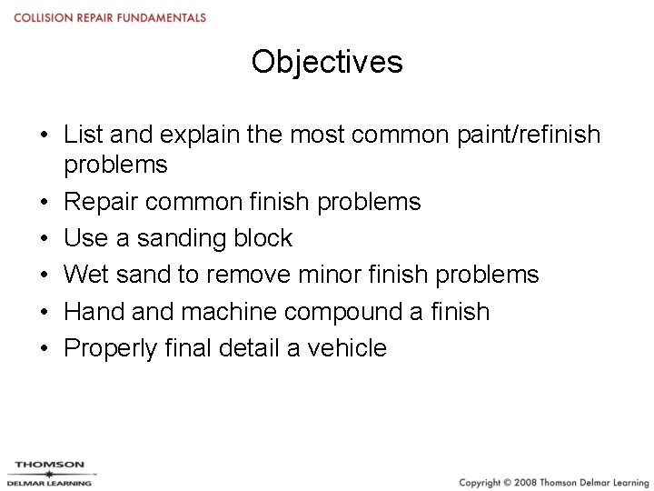Objectives • List and explain the most common paint/refinish problems • Repair common finish