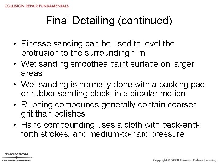 Final Detailing (continued) • Finesse sanding can be used to level the protrusion to