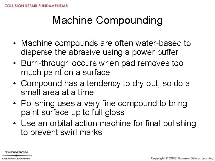 Machine Compounding • Machine compounds are often water-based to disperse the abrasive using a