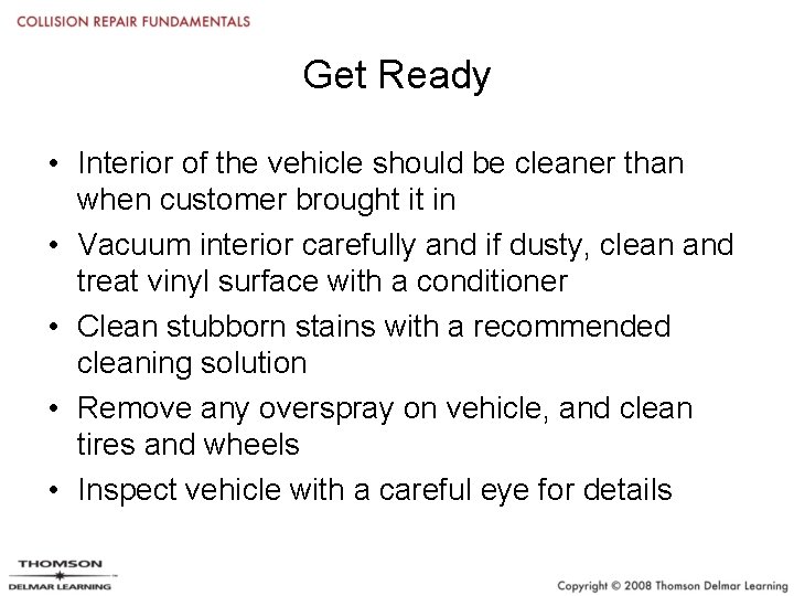 Get Ready • Interior of the vehicle should be cleaner than when customer brought