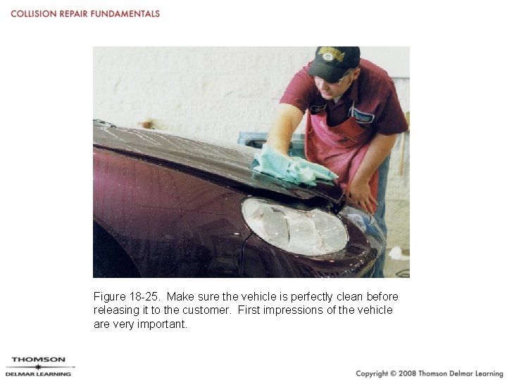 Figure 18 -25. Make sure the vehicle is perfectly clean before releasing it to