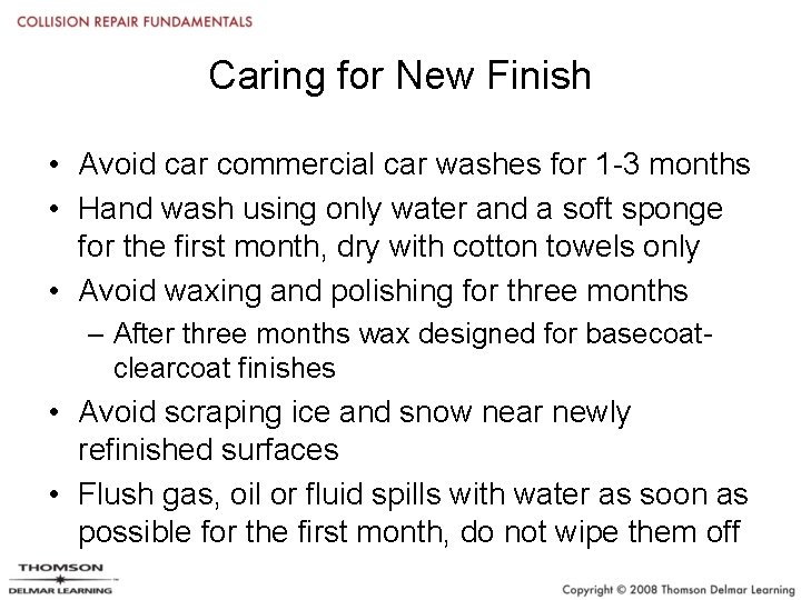 Caring for New Finish • Avoid car commercial car washes for 1 -3 months