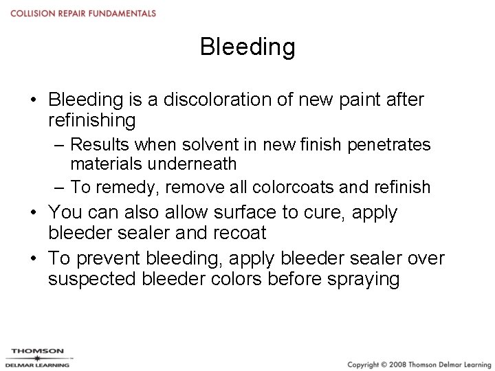 Bleeding • Bleeding is a discoloration of new paint after refinishing – Results when