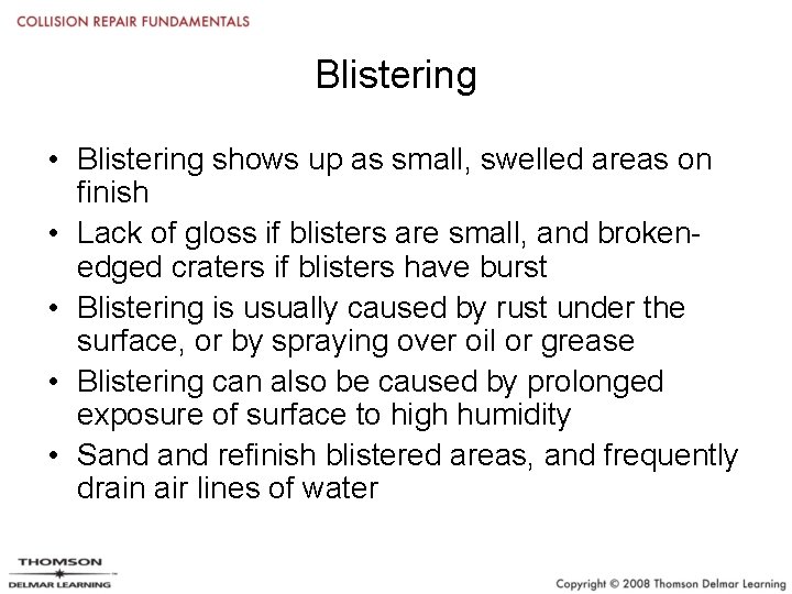 Blistering • Blistering shows up as small, swelled areas on finish • Lack of