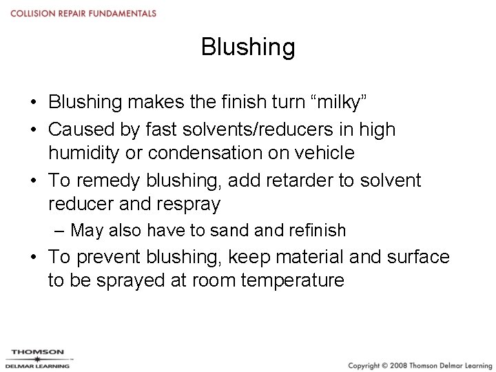 Blushing • Blushing makes the finish turn “milky” • Caused by fast solvents/reducers in