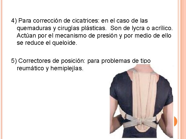 4) Para corrección de cicatrices: en el caso de las quemaduras y cirugías plásticas.