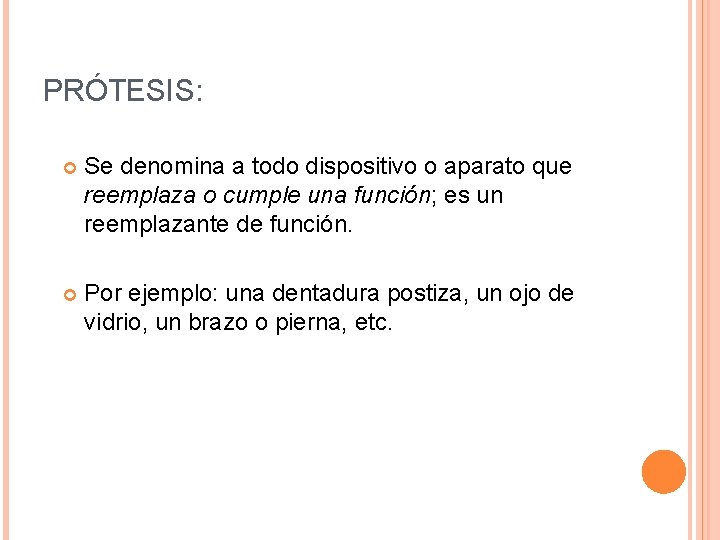PRÓTESIS: Se denomina a todo dispositivo o aparato que reemplaza o cumple una función;