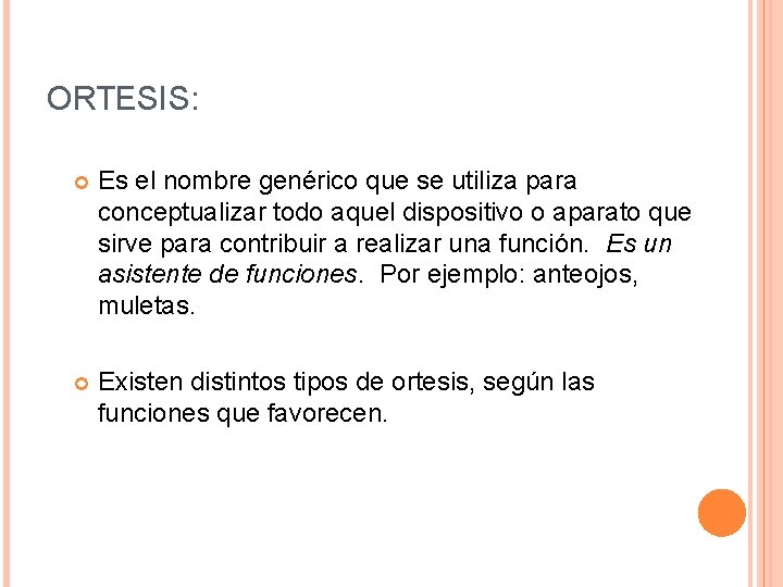 ORTESIS: Es el nombre genérico que se utiliza para conceptualizar todo aquel dispositivo o