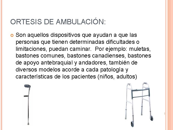 ORTESIS DE AMBULACIÓN: Son aquellos dispositivos que ayudan a que las personas que tienen