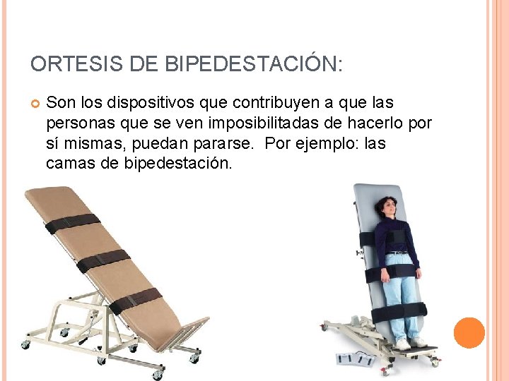 ORTESIS DE BIPEDESTACIÓN: Son los dispositivos que contribuyen a que las personas que se