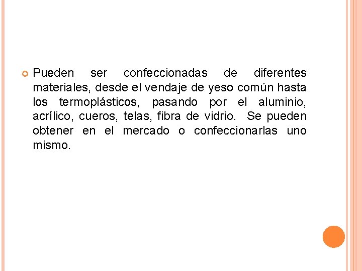  Pueden ser confeccionadas de diferentes materiales, desde el vendaje de yeso común hasta