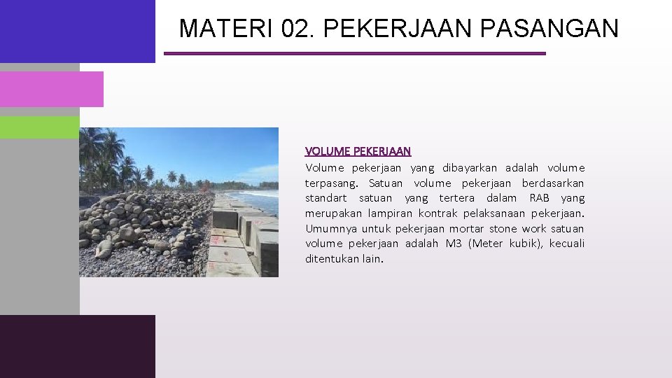 MATERI 02. PEKERJAAN PASANGAN VOLUME PEKERJAAN Volume pekerjaan yang dibayarkan adalah volume terpasang. Satuan