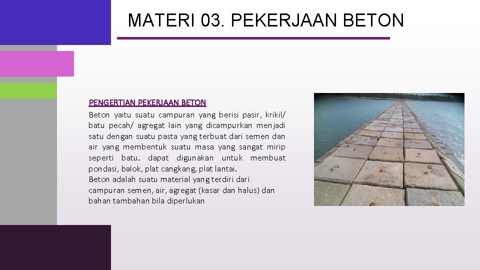 MATERI 03. PEKERJAAN BETON PENGERTIAN PEKERJAAN BETON Beton yaitu suatu campuran yang berisi pasir,