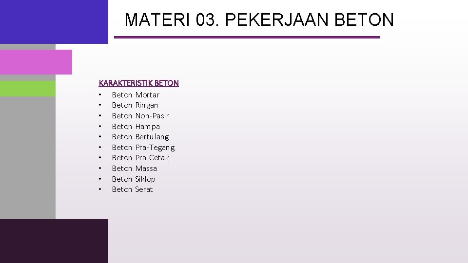 MATERI 03. PEKERJAAN BETON KARAKTERISTIK BETON • Beton Mortar • Beton Ringan • Beton