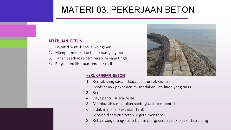 MATERI 03. PEKERJAAN BETON KELEBIHAN BETON 1. Dapat dibentuk sesuai keinginan 2. Mampu memikul