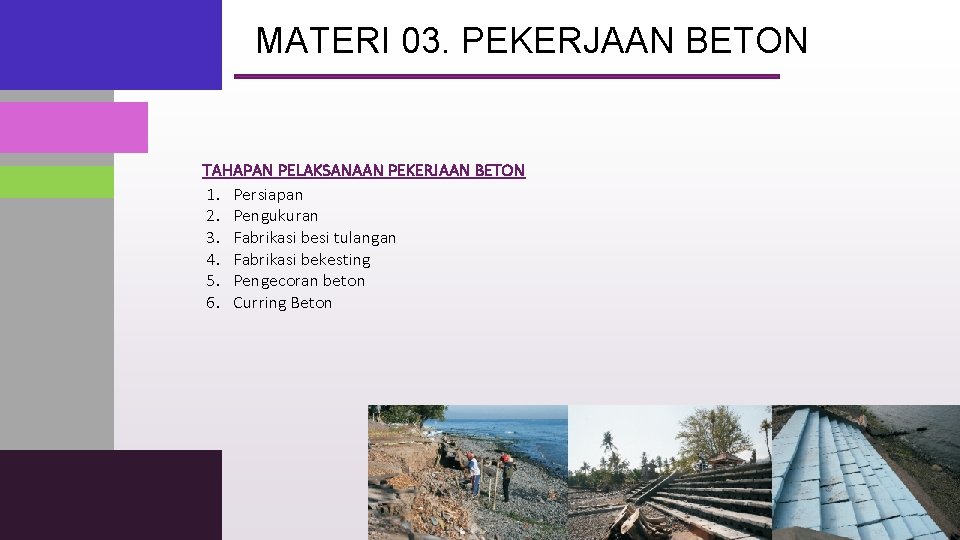 MATERI 03. PEKERJAAN BETON TAHAPAN PELAKSANAAN PEKERJAAN BETON 1. Persiapan 2. Pengukuran 3. Fabrikasi