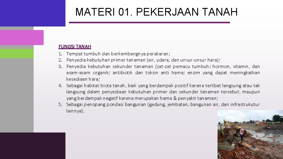 MATERI 01. PEKERJAAN TANAH FUNGSI TANAH 1. Tempat tumbuh dan berkembangnya perakaran; 2. Penyedia