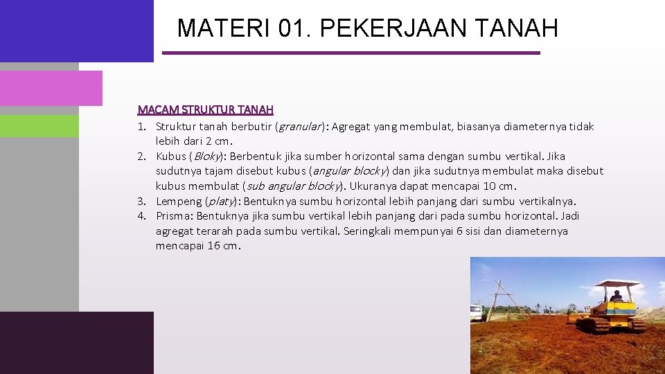 MATERI 01. PEKERJAAN TANAH MACAM STRUKTUR TANAH 1. Struktur tanah berbutir (granular ): Agregat