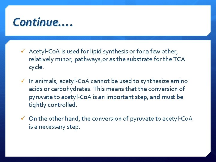 Continue…. ü Acetyl-Co. A is used for lipid synthesis or for a few other,